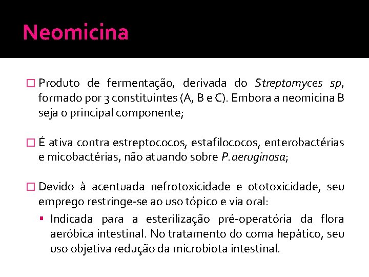 Neomicina � Produto de fermentação, derivada do Streptomyces sp, formado por 3 constituintes (A,