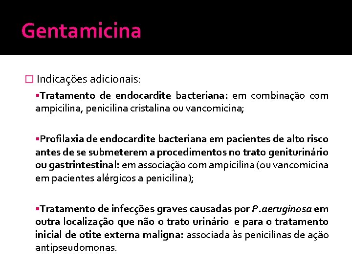 Gentamicina � Indicações adicionais: Tratamento de endocardite bacteriana: em combinação com ampicilina, penicilina cristalina