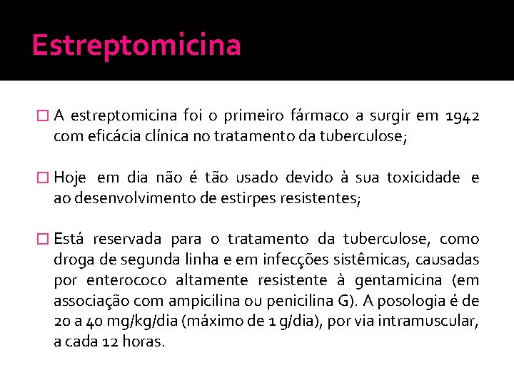 Estreptomicina � A estreptomicina foi o primeiro fármaco a surgir em 1942 com eficácia