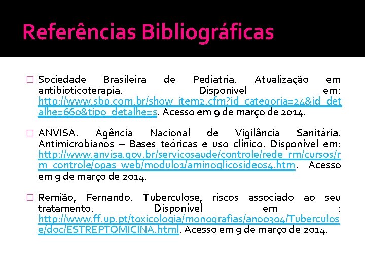 Referências Bibliográficas � Sociedade Brasileira de Pediatria. Atualização em antibioticoterapia. Disponível em: http: //www.