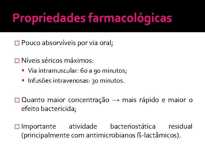 Propriedades farmacológicas � Pouco absorvíveis por via oral; � Níveis séricos máximos: Via intramuscular: