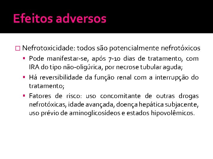 Efeitos adversos � Nefrotoxicidade: todos são potencialmente nefrotóxicos Pode manifestar-se, após 7 -10 dias