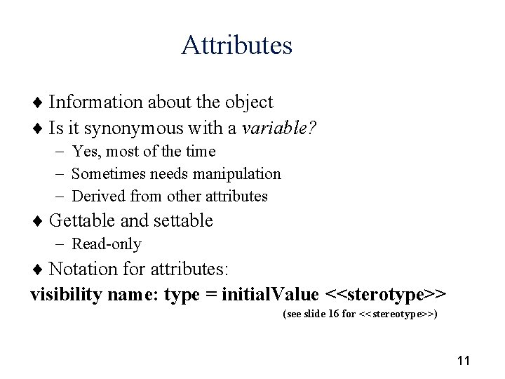 Attributes ¨ Information about the object ¨ Is it synonymous with a variable? -