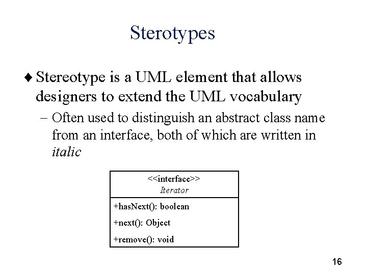 Sterotypes ¨ Stereotype is a UML element that allows designers to extend the UML