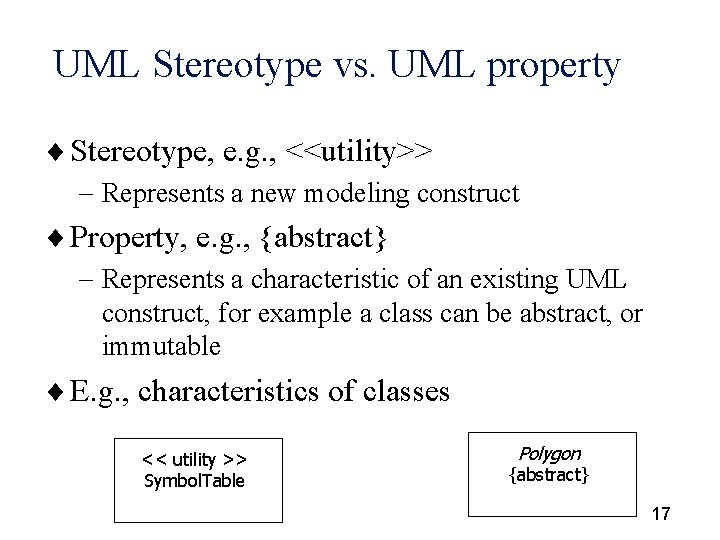 UML Stereotype vs. UML property ¨ Stereotype, e. g. , <<utility>> - Represents a
