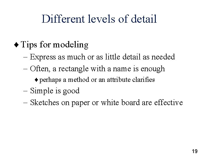 Different levels of detail ¨ Tips for modeling - Express as much or as