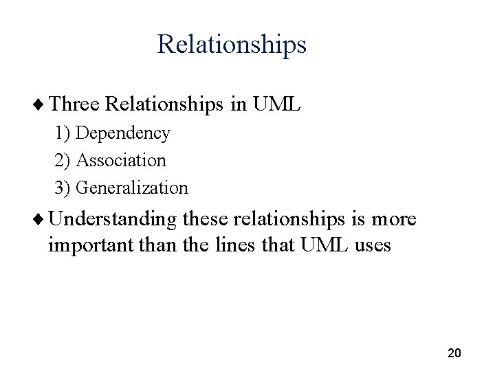 Relationships ¨ Three Relationships in UML 1) Dependency 2) Association 3) Generalization ¨ Understanding