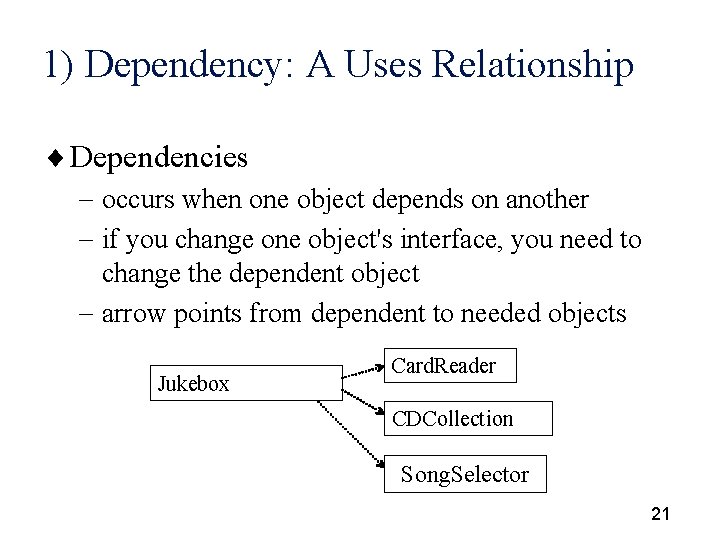 1) Dependency: A Uses Relationship ¨ Dependencies - occurs when one object depends on