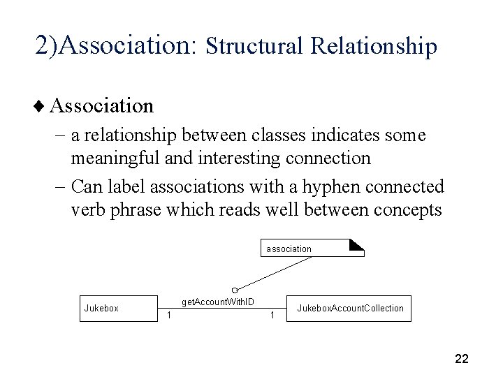 2)Association: Structural Relationship ¨ Association - a relationship between classes indicates some meaningful and