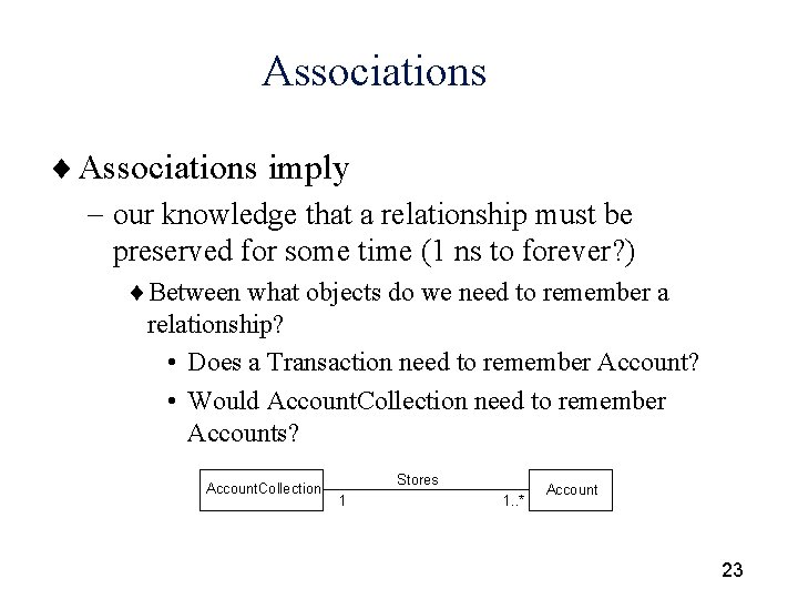 Associations ¨ Associations imply - our knowledge that a relationship must be preserved for