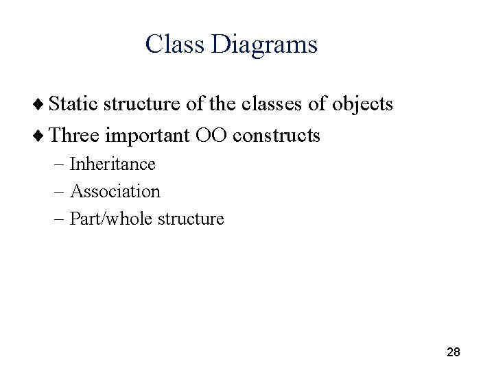 Class Diagrams ¨ Static structure of the classes of objects ¨ Three important OO