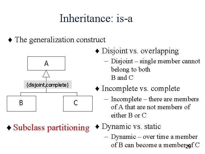 Inheritance: is-a ¨ The generalization construct ¨ Disjoint vs. overlapping - Disjoint – single