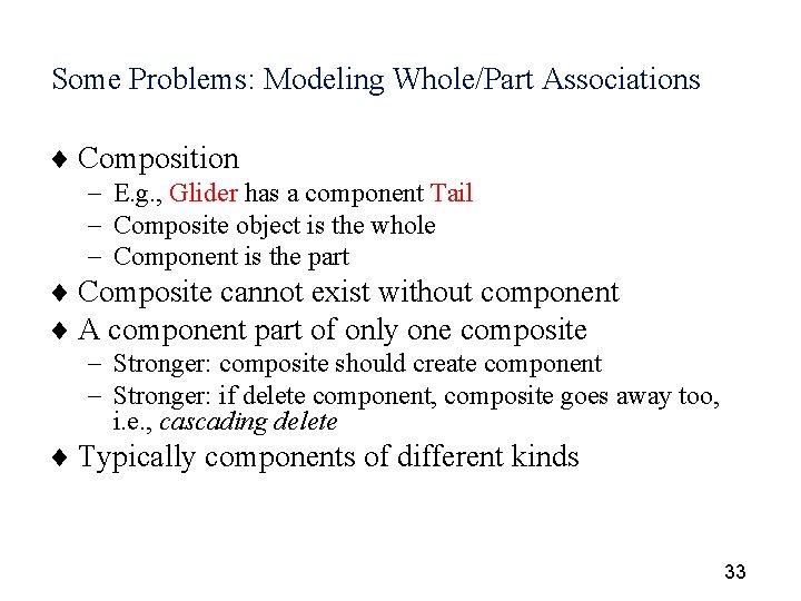 Some Problems: Modeling Whole/Part Associations ¨ Composition - E. g. , Glider has a