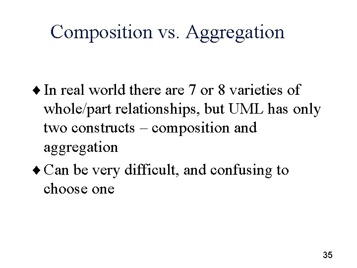 Composition vs. Aggregation ¨ In real world there are 7 or 8 varieties of