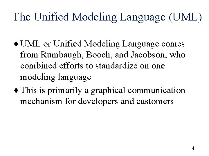 The Unified Modeling Language (UML) ¨ UML or Unified Modeling Language comes from Rumbaugh,