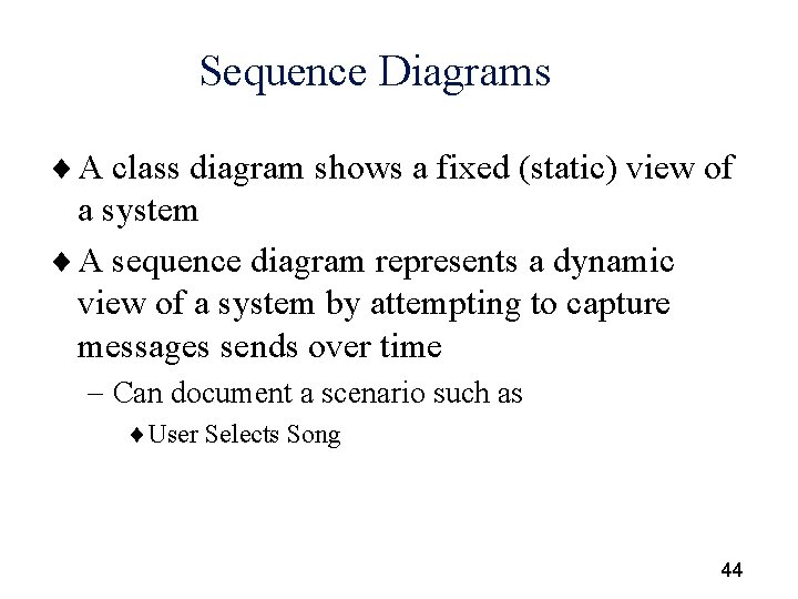 Sequence Diagrams ¨ A class diagram shows a fixed (static) view of a system