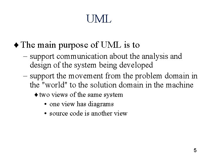 UML ¨ The main purpose of UML is to - support communication about the