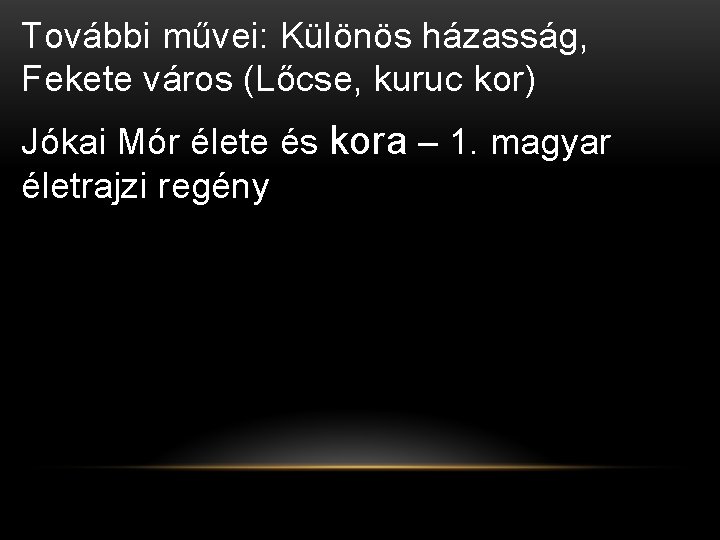 További művei: Különös házasság, Fekete város (Lőcse, kuruc kor) Jókai Mór élete és kora További művei: Különös házasság, Fekete város (Lőcse, kuruc kor) Jókai Mór élete és kora