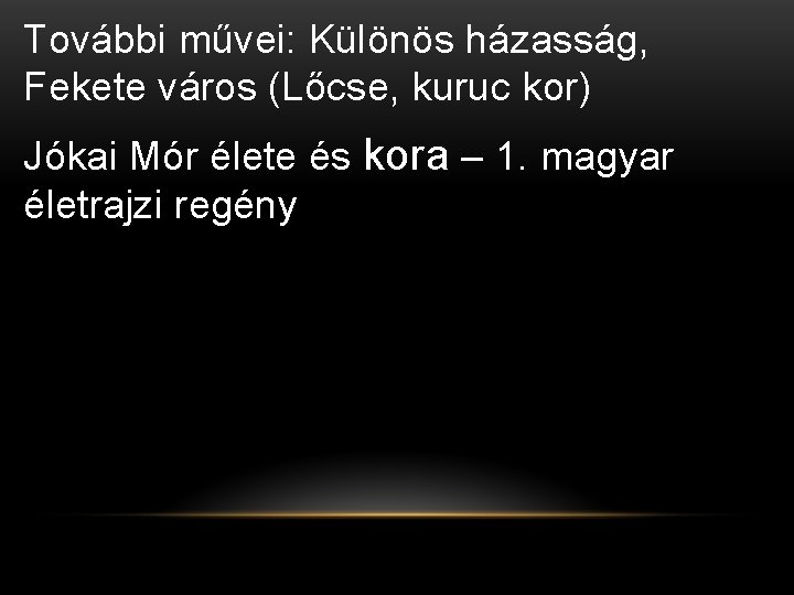 További művei: Különös házasság, Fekete város (Lőcse, kuruc kor) Jókai Mór élete és kora