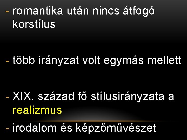 - romantika után nincs átfogó korstílus - több irányzat volt egymás mellett - XIX.