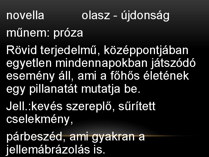 novella olasz - újdonság műnem: próza Rövid terjedelmű, középpontjában egyetlen mindennapokban játszódó esemény áll, novella olasz - újdonság műnem: próza Rövid terjedelmű, középpontjában egyetlen mindennapokban játszódó esemény áll,