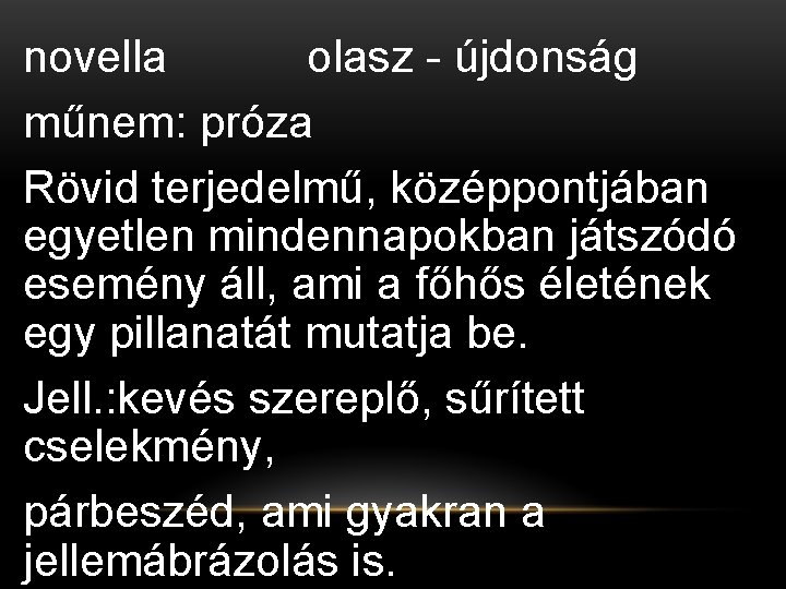 novella olasz - újdonság műnem: próza Rövid terjedelmű, középpontjában egyetlen mindennapokban játszódó esemény áll,