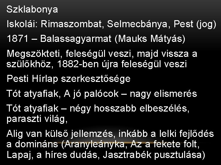 Szklabonya Iskolái: Rimaszombat, Selmecbánya, Pest (jog) 1871 – Balassagyarmat (Mauks Mátyás) Megszökteti, feleségül veszi,