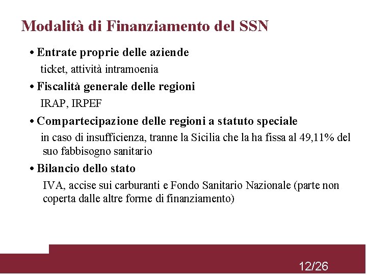 Modalità di Finanziamento del SSN • Entrate proprie delle aziende ticket, attività intramoenia •
