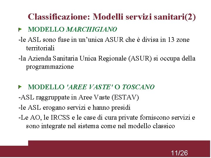 Classificazione: Modelli servizi sanitari(2) MODELLO MARCHIGIANO -le ASL sono fuse in un’unica ASUR che