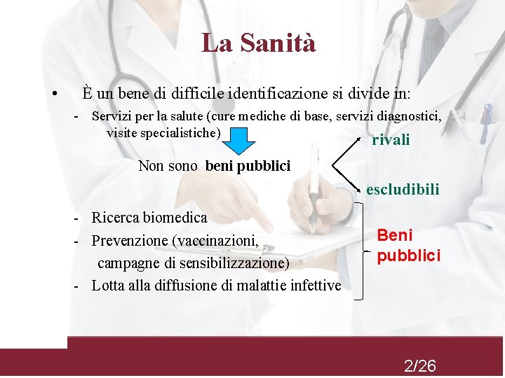 La Sanità • È un bene di difficile identificazione si divide in: - Servizi