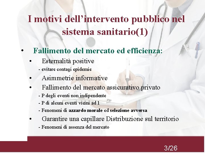  I motivi dell’intervento pubblico nel sistema sanitario(1) • Fallimento del mercato ed efficienza: