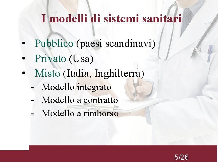 I modelli di sistemi sanitari • Pubblico (paesi scandinavi) • Privato (Usa) • Misto