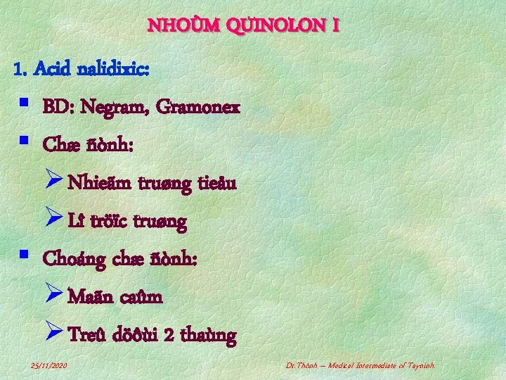 NHOÙM QUINOLON I 1. Acid nalidixic: § BD: Negram, Gramonex § Chæ ñònh: Ø