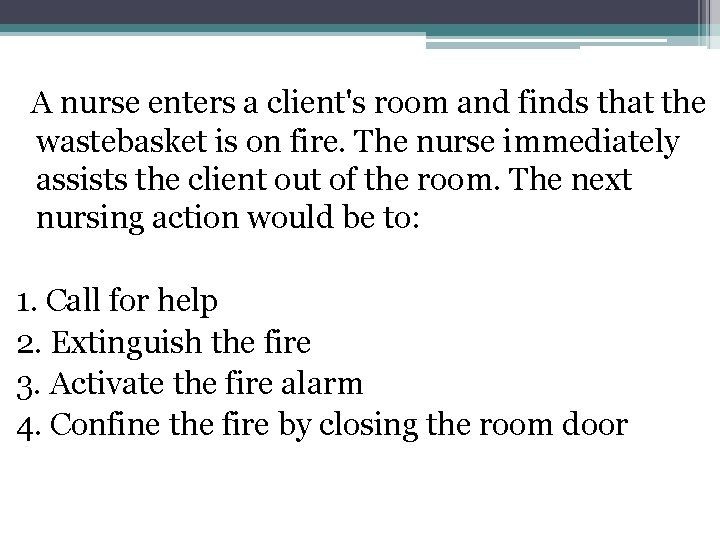  A nurse enters a client's room and finds that the wastebasket is on