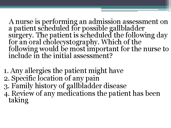  A nurse is performing an admission assessment on a patient scheduled for possible