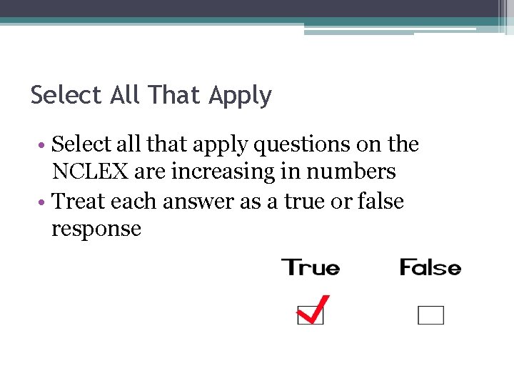 Select All That Apply • Select all that apply questions on the NCLEX are
