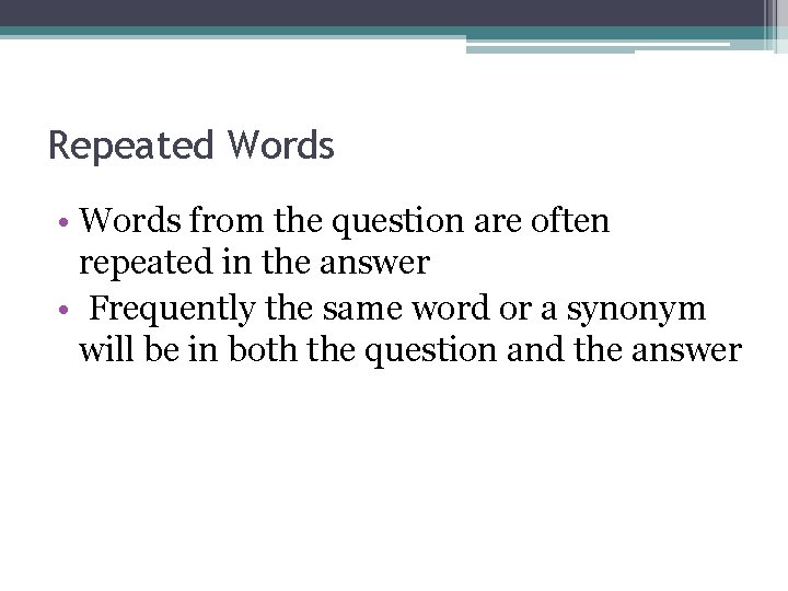 Repeated Words • Words from the question are often repeated in the answer •