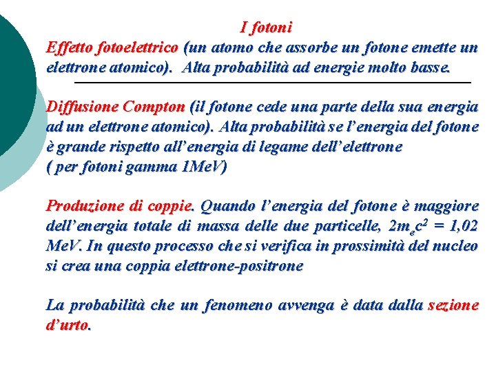  I fotoni Effetto fotoelettrico (un atomo che assorbe un fotone emette un elettrone