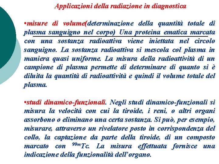 Applicazioni della radiazione in diagnostica • misure di volume(determinazione della quantità totale di plasma