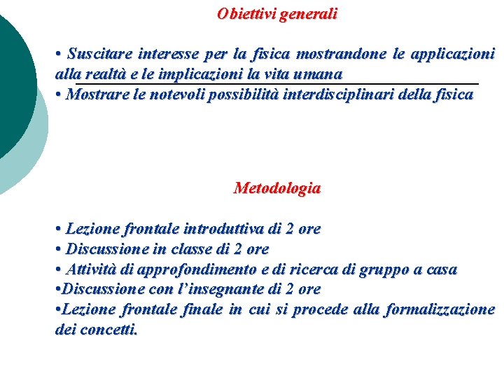 Obiettivi generali • Suscitare interesse per la fisica mostrandone le applicazioni alla realtà e