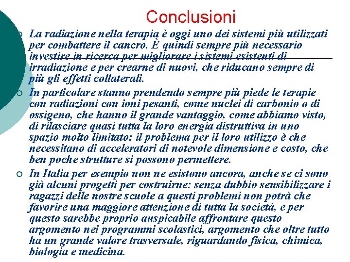 Conclusioni ¡ ¡ ¡ La radiazione nella terapia è oggi uno dei sistemi più