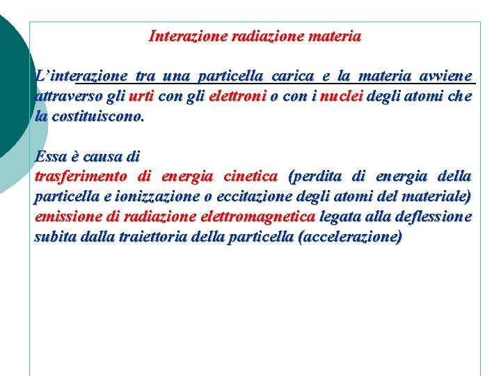 Interazione radiazione materia L’interazione tra una particella carica e la materia avviene attraverso gli