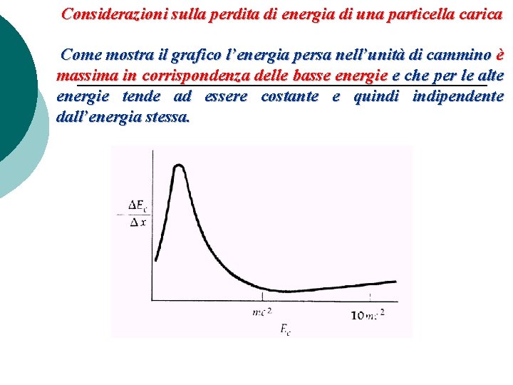 Considerazioni sulla perdita di energia di una particella carica Come mostra il grafico l’energia
