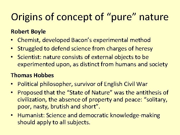 Origins of concept of “pure” nature Robert Boyle • Chemist, developed Bacon’s experimental method
