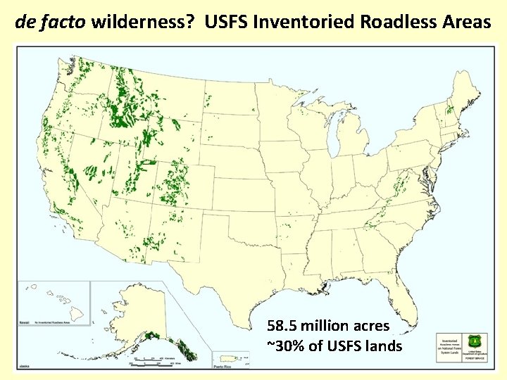 de facto wilderness? USFS Inventoried Roadless Areas 58. 5 million acres ~30% of USFS