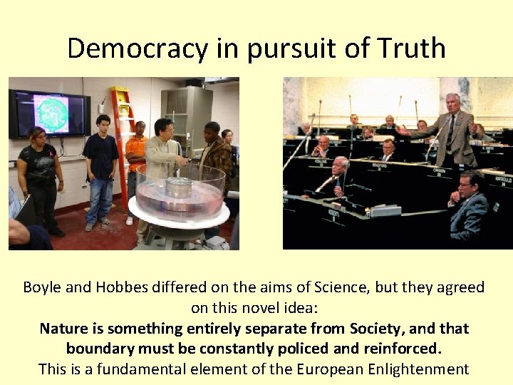 Democracy in pursuit of Truth Boyle and Hobbes differed on the aims of Science,