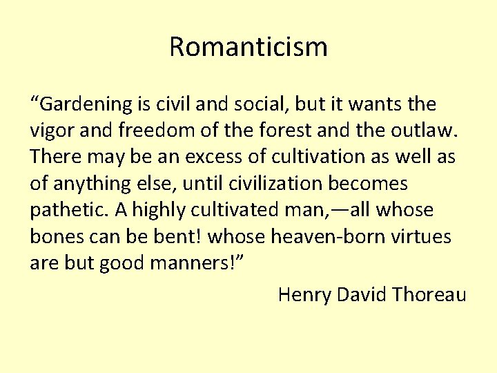 Romanticism “Gardening is civil and social, but it wants the vigor and freedom of