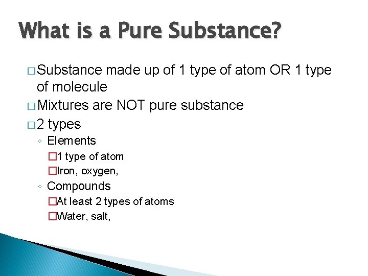 What is a Pure Substance? � Substance made up of 1 type of atom