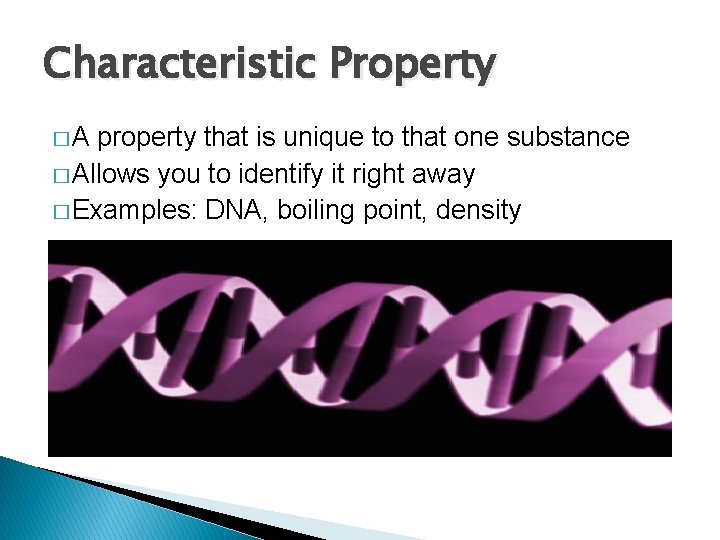 Characteristic Property �A property that is unique to that one substance � Allows you