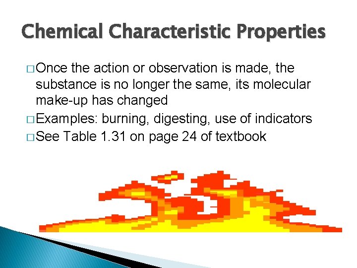 Chemical Characteristic Properties � Once the action or observation is made, the substance is